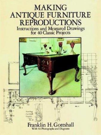 Making Antique Furniture Reproductions by Franklin H. Gottshall