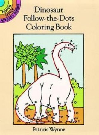 Dinosaur Follow-the-Dots Coloring Book by PATRICIA J. WYNNE