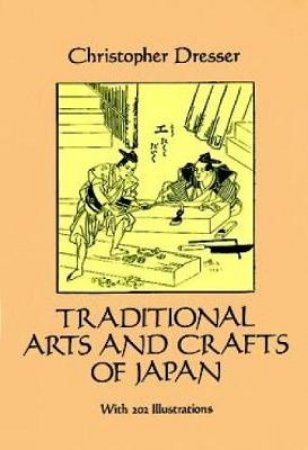 Traditional Arts and Crafts of Japan by CHRISTOPHER DRESSER