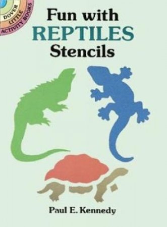 Fun with Reptiles Stencils by PAUL E. KENNEDY