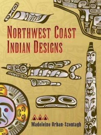 Northwest Coast Indian Designs by MADELEINE ORBAN-SZONTAGH