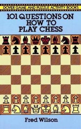 101 Questions On How To Play Chess by Fred Wilson