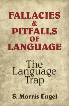 Fallacies and Pitfalls of Language by S. MORRIS ENGEL