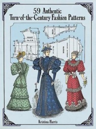 59 Authentic Turn-of-the-Century Fashion Patterns by KRISTINA HARRIS