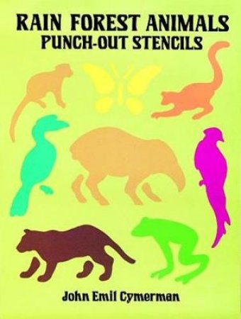 Rain Forest Animals Punch-Out Stencils by JOHN EMIL CYMERMAN