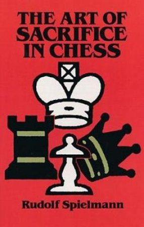 Art of Sacrifice in Chess by RUDOLF SPIELMANN