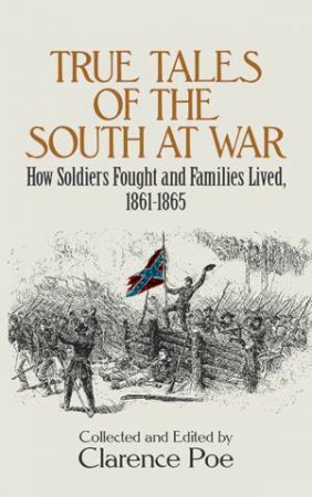 True Tales of the South at War by CLARENCE POE