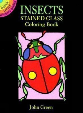 Insects Stained Glass Coloring Book by JOHN GREEN