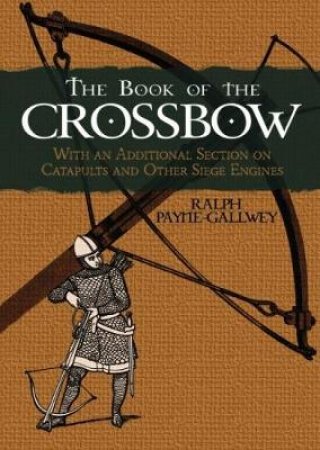 Book of the Crossbow by RALPH PAYNE-GALLWEY