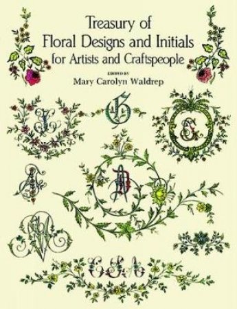 Treasury of Floral Designs and Initials for Artists and Craftspeople by Mary Carolyn Waldrep