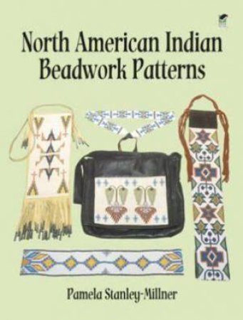 North American Indian Beadwork Patterns by PAMELA STANLEY-MILLNER