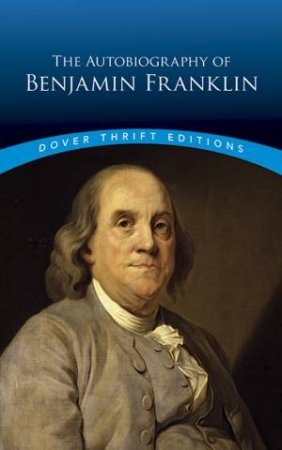 The Autobiography Of Benjamin Franklin by Benjamin Franklin