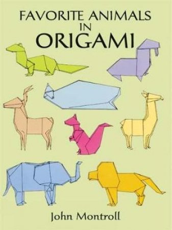 Favorite Animals in Origami by John Montroll