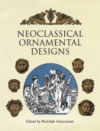 Neoclassical Ornamental Designs by RUDOLPH ACKERMANN