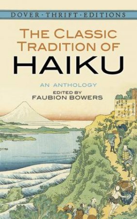 The Classic Tradition Of Haiku by Faubion Bowers