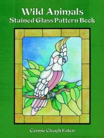 Wild Animals Stained Glass Pattern Book by CONNIE CLOUGH EATON