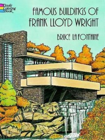 Famous Buildings Of Frank Lloyd Wright by Bruce Lafontaine