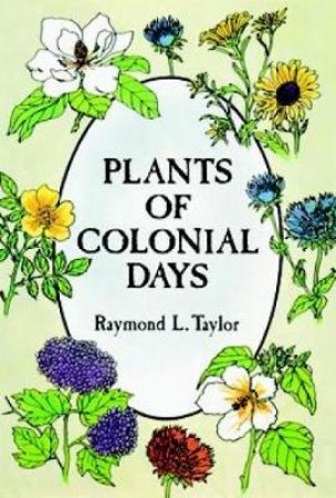 Plants of Colonial Days by RAYMOND L. TAYLOR