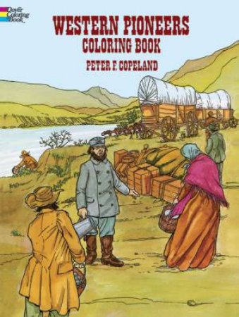 Western Pioneers Coloring Book by PETER F. COPELAND