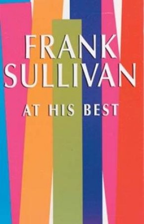 Frank Sullivan at His Best by FRANK SULLIVAN