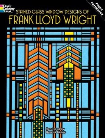 Stained Glass Window Designs of Frank Lloyd Wright by DENNIS CASEY