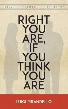 Right You Are, If You Think You Are by Luigi Pirandello