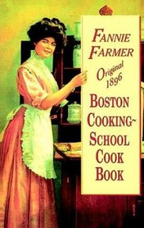 Original 1896 Boston Cooking-School Cook Book by FANNIE MERRITT FARMER