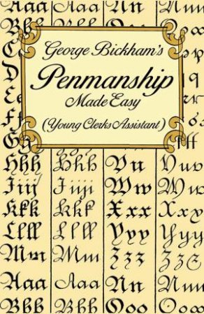 George Bickham's Penmanship Made Easy (Young Clerks Assistant) by GEORGE BICKHAM