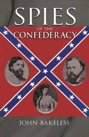 Spies of the Confederacy by JOHN BAKELESS