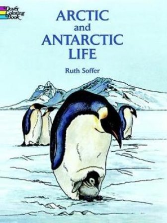 Arctic and Antarctic Life Coloring Book by Ruth Soffer