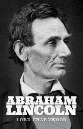 Abraham Lincoln by LORD CHARNWOOD