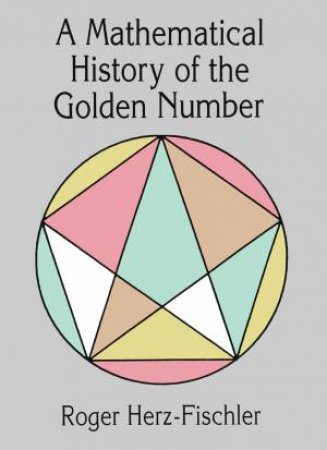 Mathematical History of the Golden Number by ROGER HERZ-FISCHLER