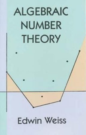 Algebraic Number Theory by EDWIN WEISS