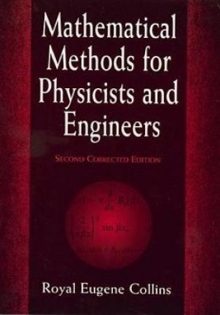 Mathematical Methods for Physicists and Engineers by ROYAL EUGENE COLLINS