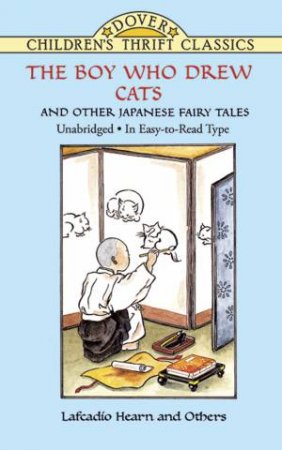 Boy Who Drew Cats And Other Japanese Fairy Tales by Lafcadio Hearn