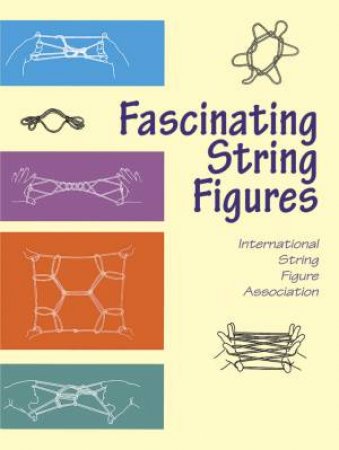 Fascinating String Figures by INTERNATIONAL STRING FIGURE ASSOCIATION