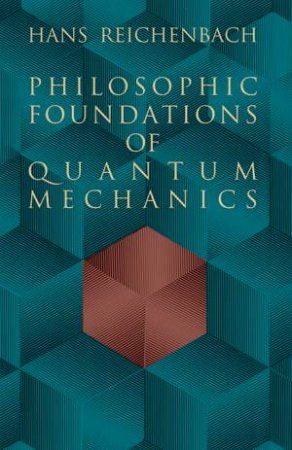 Philosophic Foundations of Quantum Mechanics by HANS REICHENBACH