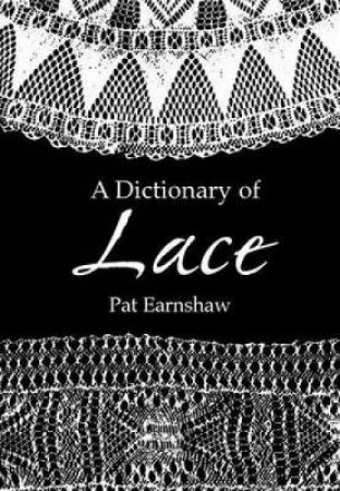 Dictionary of Lace by PAT EARNSHAW