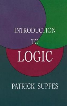 Introduction to Logic by PATRICK SUPPES