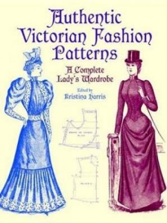 Authentic Victorian Fashion Patterns by KRISTINA HARRIS