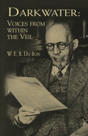 Darkwater Voices from Within the Veil by W. E. B. DU BOIS