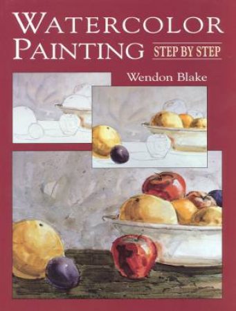 Watercolor Painting Step By Step by Wendon Blake