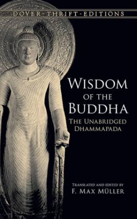 Wisdom Of The Buddha: The Unabridged Dhammapada by F. Max Muller