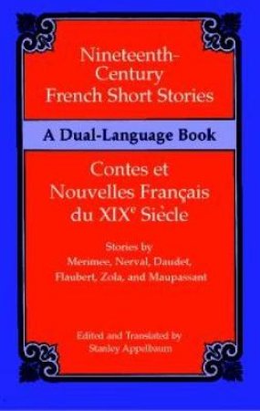 Nineteenth-Century French Short Stories (Dual-Language) by STANLEY APPELBAUM