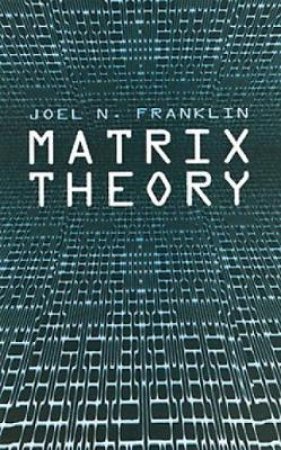 Matrix Theory by JOEL N. FRANKLIN