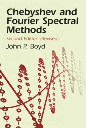 Chebyshev and Fourier Spectral Methods by JOHN P. BOYD