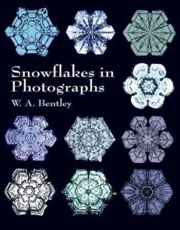 Snowflakes in Photographs by W. A. BENTLEY