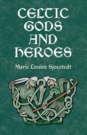 Celtic Gods And Heroes by Marie-Louise Sjoestedt