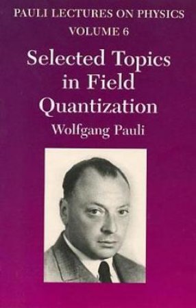 Selected Topics in Field Quantization by WOLFGANG PAULI