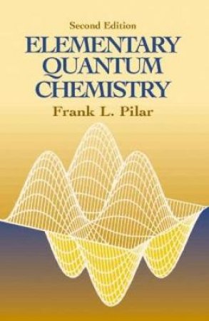 Elementary Quantum Chemistry, Second Edition by FRANK L. PILAR